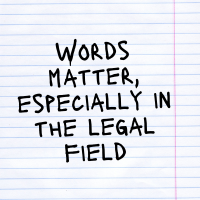Words matter, especially in the legal field